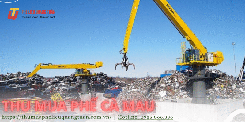 Thu mua phế liệu Cà Mau giá cao, tận nơi